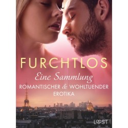 Furchtlos: Eine Sammlung romantischer & wohltuender Erotika