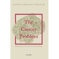 The Cancer Problem: Malignancy in Nineteenth-Century Britain