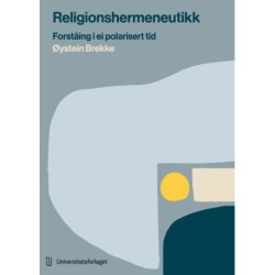 Religionshermeneutikk : forståing i ei polarisert tid