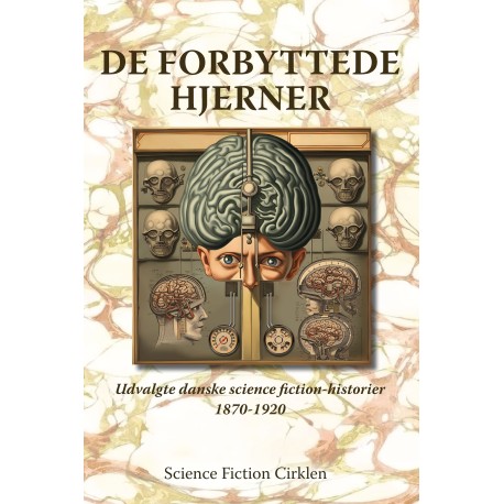 De forbyttede hjerner: Udvalgte danske science fiction-historier 1870-1920