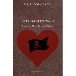 I kærlighedens navn: Bogen om Maria Josefine Adelhoff