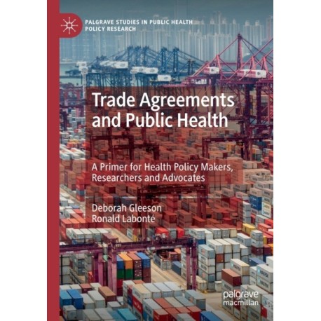 Trade Agreements and Public Health: A Primer for Health Policy Makers, Researchers and Advocates