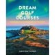 Dream Golf Courses: Remarkable Golf Courses Around the World