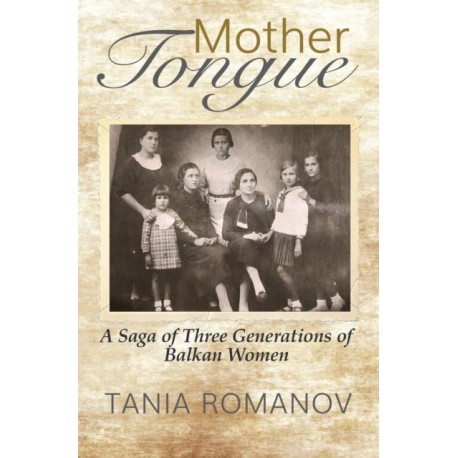 Mother Tongue: A Saga of Three Generations of Balkan Women