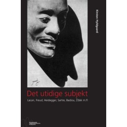 Det utidige subjekt: Lacan, Freud, Heidegger, Sartre, Badiou, Zizek m.fl.