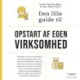 Den lille guide til opstart af egen virksomhed