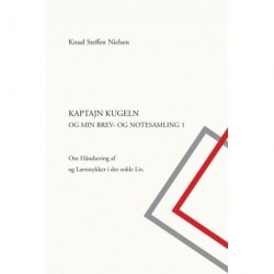 Kaptajn Kugeln og min brev- og notesamling: om håndtering af og lærestykker i det enkle liv (Bind 1)