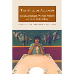 The Milk Of Almonds: Italian American Women Writers on Food and Culture