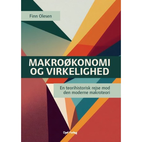 Makroøkonomi og virkelighed: En teorihistorisk rejse mod den moderne makroteori