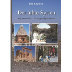 Det tabte Syrien: rejseoplevelser - før borgerkrigen brød ud