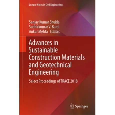 Advances in Sustainable Construction Materials and Geotechnical Engineering: Select Proceedings of TRACE 2018