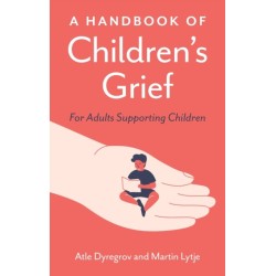 A Handbook of Children's Grief: For Adults Supporting Children
