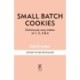 Small Batch Cookies: Deliciously easy bakes for one to six people