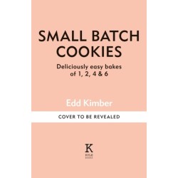 Small Batch Cookies: Deliciously easy bakes for one to six people