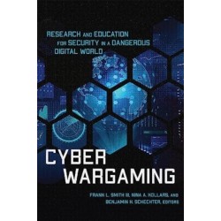 Cyber Wargaming: Research and Education for Security in a Dangerous Digital World