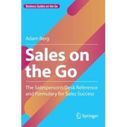 Sales on the Go: The Salesperson’s Desk Reference and Formulary for Sales Success