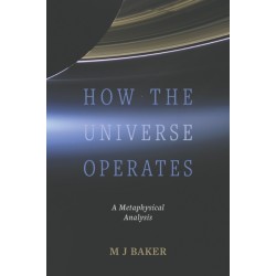 How the Universe Operates: A Metaphysical Analysis