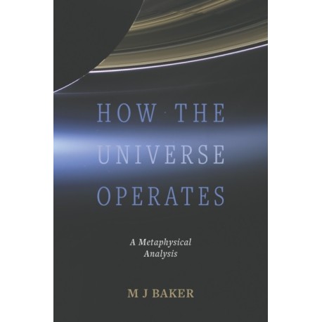 How the Universe Operates: A Metaphysical Analysis