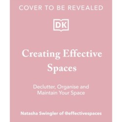 Creating Effective Spaces: Declutter, Organise and Maintain Your Space
