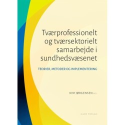 Tværprofessionelt og tværsektorielt samarbejde i sundhedsvæsenet: Teorier, metoder, implementering