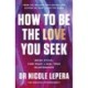 How to Be the Love You Seek: Break Cycles, Find Peace + Heal Your Relationships