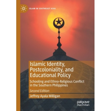 Islamic Identity, Postcoloniality, and Educational Policy: Schooling and Ethno-Religious Conflict in the Southern Philippines
