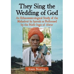 They Sing the Wedding of God: An Ethnomusicological Study of the Mahadevji ka byavala as Performed by the Nath-Jogis of Alwar