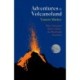 Adventures in Volcanoland: What Volcanoes Tell Us About the World and Ourselves