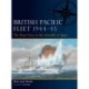 British Pacific Fleet 1944–45: The Royal Navy in the downfall of Japan