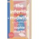 The Infertile Midwife: In Search of Motherhood - A Memoir