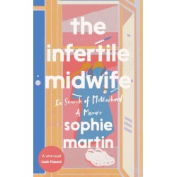 The Infertile Midwife: In Search of Motherhood - A Memoir