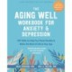 The Aging Well Workbook: CBT Skills to Help You Think Flexibly, Manage Anxiety and Depression, and Enjoy Life at Any Age