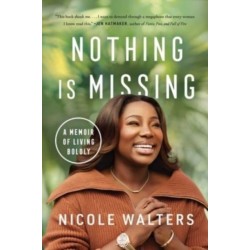 Nothing Is Missing: A Memoir of Living Boldly