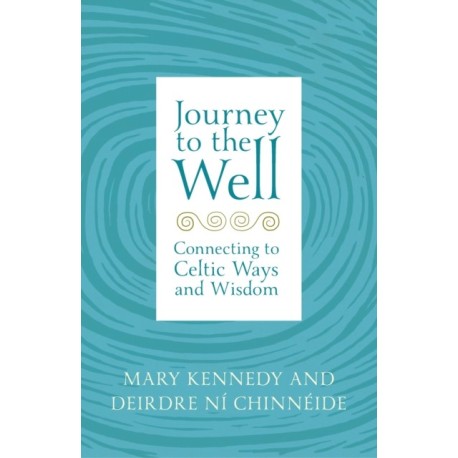 Journey to the Well: Connecting to Celtic Ways and Wisdom
