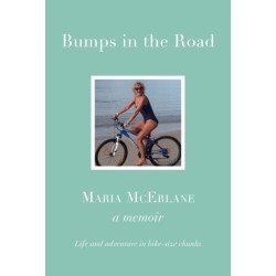BUMPS IN THE ROAD - a memoir: Life and adventure in bike-size chunks