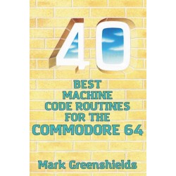 40 Best Machine Code Routines for the Commodore 64