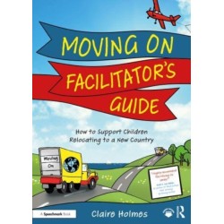 Moving On Facilitator’s Guide: How to Support Children Relocating to a New Country