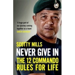 Never Give In: The 12 Commando Rules for Life