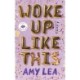 Woke Up Like This: A Novel