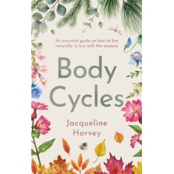 Body Cycles: An essential guide on how to live naturally in line with the seasons