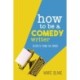 How To Be A Comedy Writer: Secrets from the Inside
