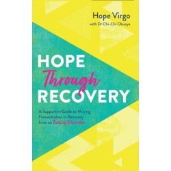Hope through Recovery: Your Guide to Moving Forward when in Recovery from an Eating Disorder