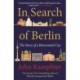 In Search Of Berlin: 'A masterful portrait of one of the world's greatest cities' PETER FRANKOPAN