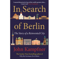 In Search Of Berlin: 'A masterful portrait of one of the world's greatest cities' PETER FRANKOPAN