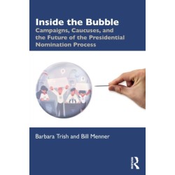 Inside the Bubble: Campaigns, Caucuses, and the Future of the Presidential Nomination Process