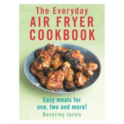 The Everyday Air Fryer Cookbook: Easy Meals for 1, 2 and more!