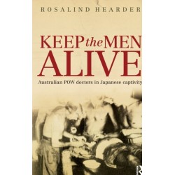 Keep the Men Alive: Australian POW doctors in Japanese captivity