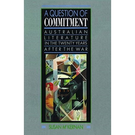 A Question of Commitment: Australian literature in the twenty years after the war