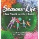 Seasons of Life: Our Walk with Christ