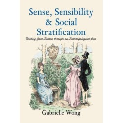 Sense, Sensibility & Social Stratification: Reading Jane Austen through an Anthropological Lens